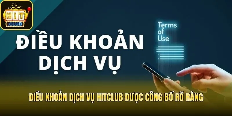 Điều khoản dịch vụ Hitclub được công bố rõ ràng