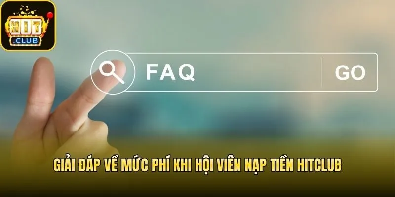 Giải đáp về mức phí khi hội viên nạp tiền Hitclub