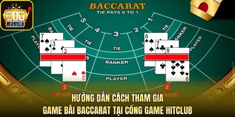 Hướng dẫn cách tham gia game bài Baccarat tại cổng game Hitclub